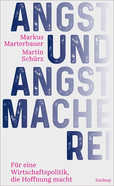 Markus Marterbauer & Martin Schürz: Angst und Angstmacherei – Für eine Wirtschaftspolitik, die Hoffnung macht